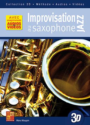 Improvisation jazz au saxophone en 3D (SAXOPHONE, Méthodes, Manu Maugain).