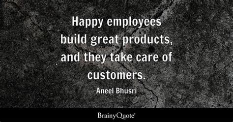 Aneel Bhusri - Happy employees build great products, and...