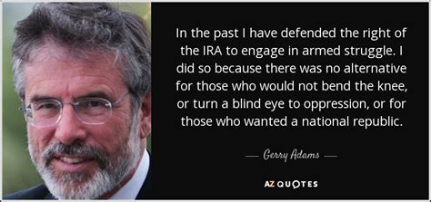 Gerry Adams quote: In the past I have defended the right of the...