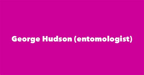 George Hudson (entomologist) - Spouse, Children, Birthday & More