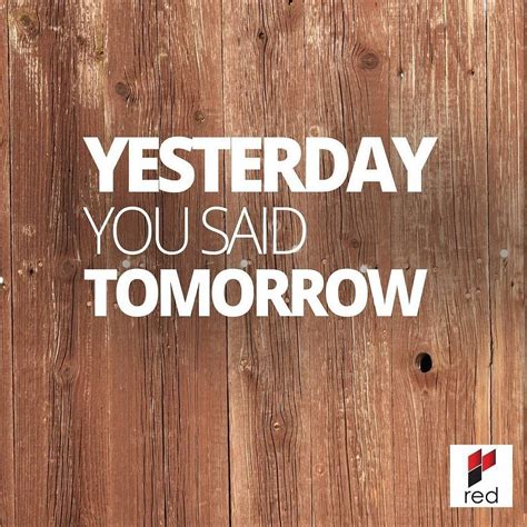 Pin by Joshua Inglis on Daily Motivation | Yesterday you said tomorrow ...