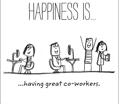 HAPPINESS IS HAVING GREAT COWORKERS | Work quotes funny, Coworker ...