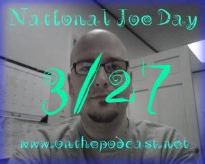 Onthepod.net: March 27 is National Joe Day