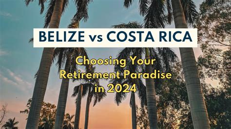 Belize vs. Costa Rica: Choosing Your Retirement Paradise in 2024 - RE ...