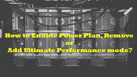 How to Enable Power Plan, Remove or Add Ultimate Performance mode?