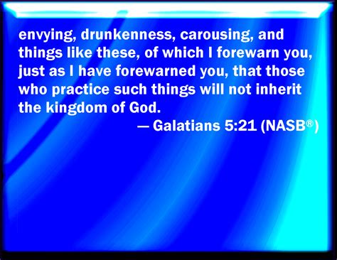 Galatians 5:21 Contentions, murders, drunkenness, revelings, and such ...