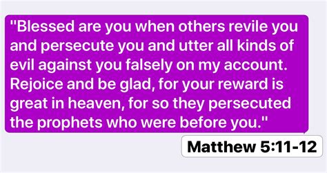 Matthew 5:11-12: "Blessed are you when others revile you and persecute ...