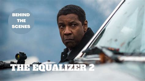 The Making Of "THE EQUALIZER 2" Behind The Scenes - YouTube