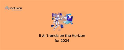 5 AI Trends on the Horizon for 2024