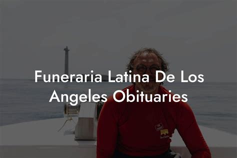 Funeraria Latina De Los Angeles Obituaries - Eulogy Assistant