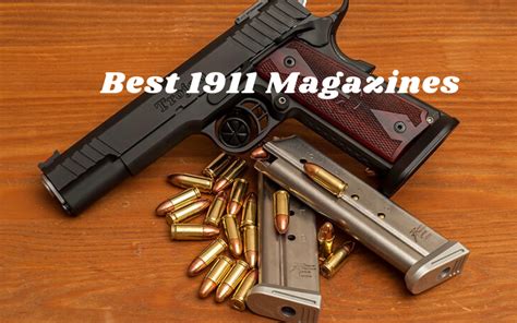 {The 4} Best 1911 Magazines Reviews [November Tested]