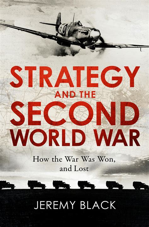 Strategy and the Second World War: How the War was Won, and Lost by Jeremy Black - Books ...