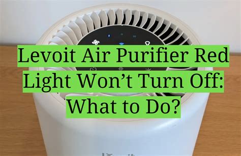 Levoit Air Purifier Red Light Won’t Turn Off: What to Do? - HomeProfy