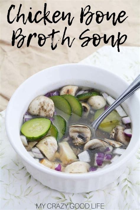 Chicken Bone Broth Soup Recipe | My Crazy Good Life