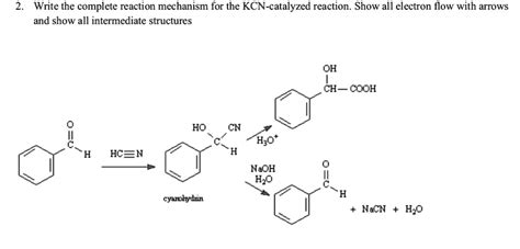 SOLVED: Write the complete reaction mechanism for the KCN-catalyzed reaction. Show all electron ...