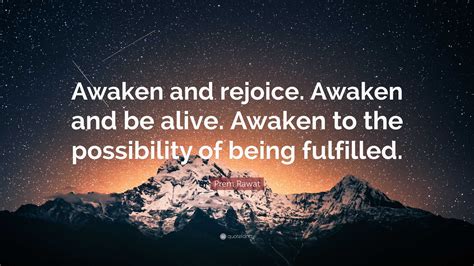 Prem Rawat Quote: “Awaken and rejoice. Awaken and be alive. Awaken to ...