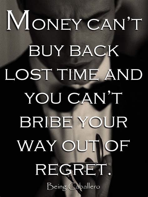 Money can’t buy back lost time and you can’t bribe your way out of regret. #BeingCaballero ...