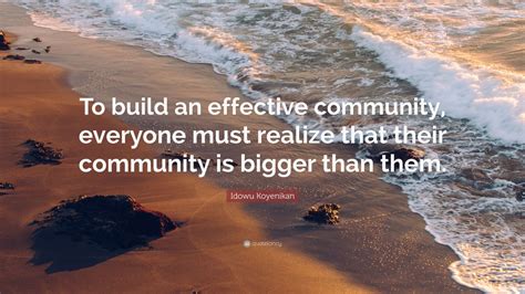 Idowu Koyenikan Quote: “To build an effective community, everyone must ...