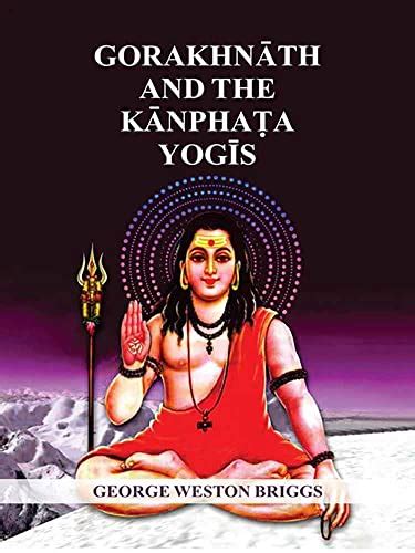 Gorakhnath and the Kanphata Yogis by George Weston Briggs | Goodreads