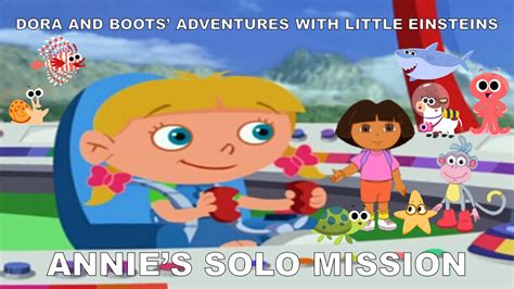 Dora and Boots' Adventures with Little Einsteins: Annie's Solo Mission | Crossovers and Fan ...