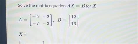 Solved Solve the matrix equation Ax=B ﻿for | Chegg.com