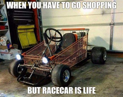 when you have to go shopping but racecars is life - gearhead meme | Go kart, Diy go kart, Go ...