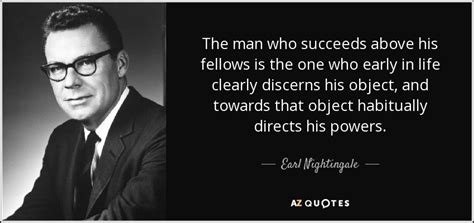 Earl Nightingale quote: The man who succeeds above his fellows is the one...