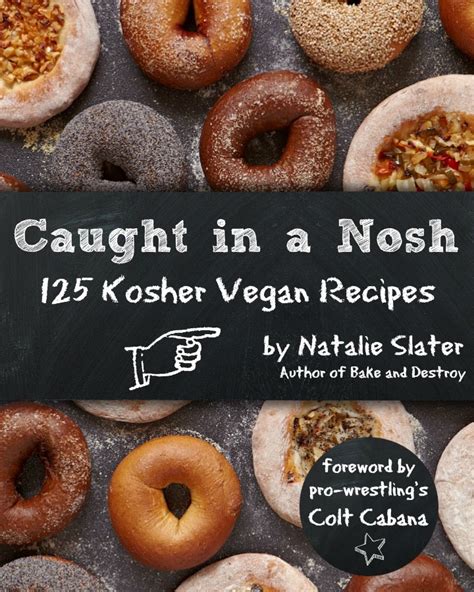 Caught in a Nosh: 125 Vegan Kosher Recipes - Bake and Destroy