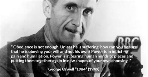 George Orwell: “Obedience is not enough. Unless he is suffering,...”