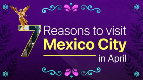 7 Reasons to visit Mexico City in April