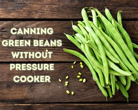 Canning Green Beans Without Pressure Cooker