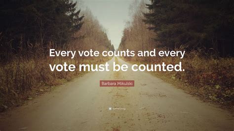 Barbara Mikulski Quote: “Every vote counts and every vote must be counted.” (7 wallpapers ...