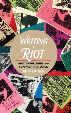Writing a Riot: Riot Grrrl Zines and Feminist Rhetorics - 安娜的档案