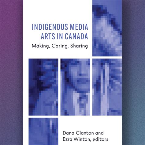 Publication | Indigenous Media Arts in Canada Making, Caring, Sharing | Archive/CounterArchive