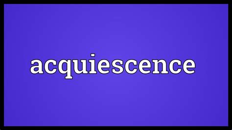 Acquiescence Meaning - YouTube