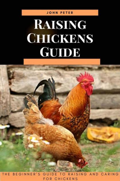 Raising Chickens Guide; The Beginner's Guide to Raising and Caring for ...