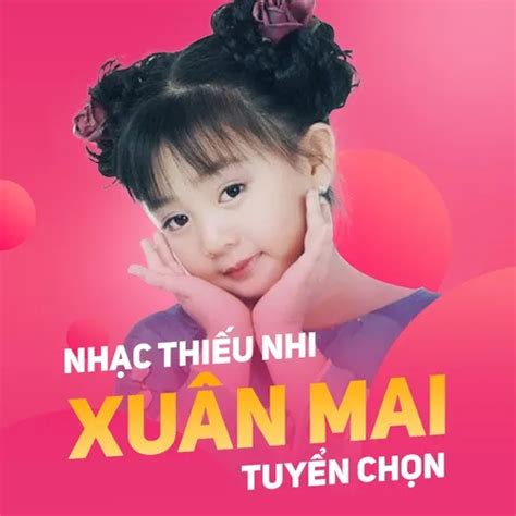 Nhạc Thiếu Nhi Xuân Mai Tuyển Chọn - Xuân Mai - tải mp3|lời bài hát - NhacCuaTui