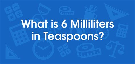 What is 6 Milliliters in Teaspoons? Convert 6 ml to tsp