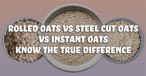 Rolled Oats vs Steel Cut Oats vs Instant Oats - Know the True ...