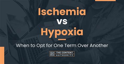 Ischemia vs Hypoxia: When to Opt for One Term Over Another