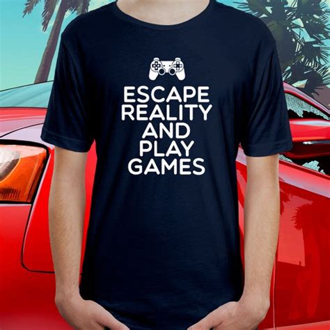 Funny Gaming T-Shirts Escape Reality & Play Games Gaming