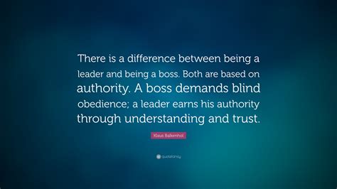 Klaus Balkenhol Quote: “There is a difference between being a leader ...