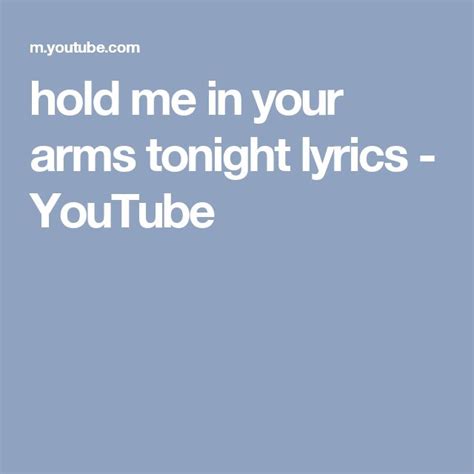 hold me in your arms tonight lyrics - YouTube | Lyrics, Tonight, Love songs