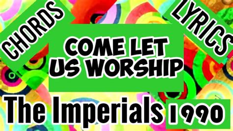 Come Let Us Worship chords and Lyrics_The Imperials 1990 - YouTube