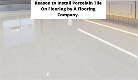 Reason to Install Porcelain Tile On Flooring by A Flooring Company.