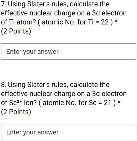 Using Slater's rules, calculate the effective nuclear charge on a 3d electron of a Ti atom? The ...