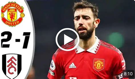 (Video) Watch: Manchester United Vs Fulham (2-1) | All Goals & Extended ...