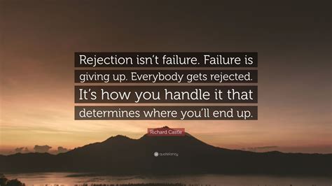 Richard Castle Quote: “Rejection isn’t failure. Failure is giving up ...