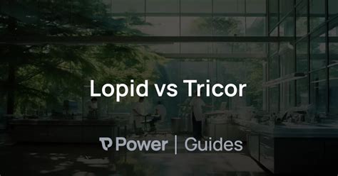 Lopid vs Tricor | Power