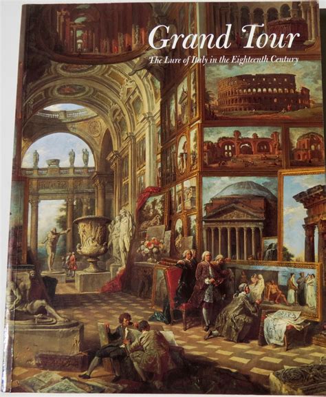 The Grand Tour. The Lure of Italy in the Eighteenth Century. | Jonathan ...